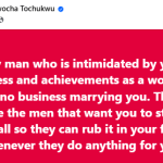 Any man wey dey fear or feel small because of your achievement as woman, no suppose even near you for marriage talk at all….